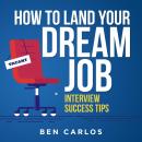 How to Land Your Dream Job: Interview Success Tips Audiobook