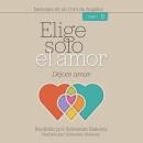 [Spanish] - Elige solo el amor: Déjate amar Audiobook
