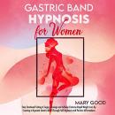 Gastric Band Hypnosis for Women: Stop Emotional Eating & Sugar Cravings and Achieve Extreme Rapid We Audiobook