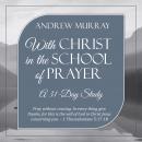 With Christ in the School of Prayer: A 31-Day Study Audiobook