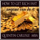 How To Get Rich Fast: Anyone Can Do It Audiobook