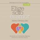 [Spanish] - Elige Solo el Amor: Homo-Christus Deo Audiobook