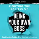 Fighting the Battles of Being Your Own Boss: Seeking God's Word for Spiritual Affirmation Audiobook