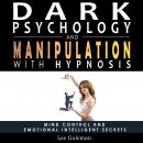 Dark Psychology and Manipulation with Hypnosis: Mind Control and Emotional Intelligence Secrets. Art Audiobook