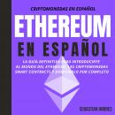 Ethereum en Español: La guía definitiva para introducirte al mundo del Ethereum, las Criptomonedas,  Audiobook