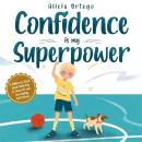 Confidence is my Superpower: A Kid’s Book about Believing in Yourself and Developing Self-Esteem Audiobook