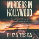 Murders in Hollywood: True Crime Stories of Homicide in the Hills Audiobook