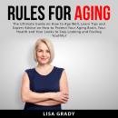 Rules for Aging: The Ultimate Guide on How to Age Well, Learn Tips and Expert Advice on How to Prote Audiobook