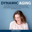 Dynamic Aging: The Ultimate Guide on Understanding the Science of Reverse Aging, Discover Smart Life Audiobook