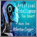 Artifical Intelligence: Too Smart? Book One Audiobook