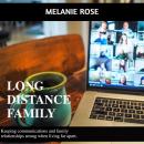 Long Distance Family: Keeping Communications and Family Relationships Strong When Living Far Apart, Melanie Rose