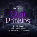 Quit drinking in 30 days: With sleep hypnosis and subliminal affirmations Audiobook