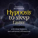 Hypnosis to sleep faster: With sleep hypnosis and subliminal affirmations Audiobook