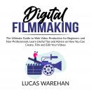 Digital Filmmaking: The Ultimate Guide to Web Video Production for Beginners and Non-Professionals,  Audiobook