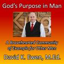 God’s Purpose in Man: A Bravehearted Community of Example for Other Men Audiobook