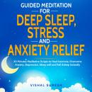 Guided Meditation for Deep Sleep, Stress and Anxiety Relief: 30 Minutes Meditative Scripts to Heal I Audiobook
