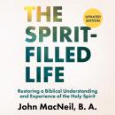 The Spirit-Filled Life: Restoring a Biblical Understanding and Experience of the Holy Spirit Audiobook