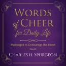 Words of Cheer for Daily Life: Messages to Encourage the Heart Audiobook
