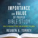 The Importance and Value of Proper Bible Study: How to Properly Study and Interpret the Bible Audiobook