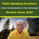 Public Speaking Greatness: Power Communication to Your Advantage Audiobook