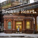 Broken Heart.: 'The Lord is close to the brokenhearted...' (Psalm 34:18) Audiobook