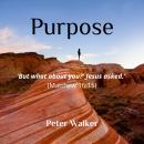 Purpose: 'But what about you?' Jesus asked.' (Matthew 16:15) Audiobook