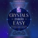 Crystals Made Easy: The Book Of Positive Vibrations & Crystal Healing Secrets Audiobook