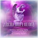 Archangelology: Metatron, Well-Being, Angelic Alignment, & the Gift of Accomplishing Wonders Audiobook