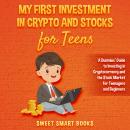 My First Investment In Crypto and Stocks for Teens: A Dummies’ Guide to Investing in Cryptocurrency  Audiobook