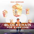 Blockchain for Everyone - A Guide for Absolute Newbies: The Technology and the Cyber-Economy That Ha Audiobook