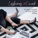 Lesbians at Work: 12 Sexy Stories of Love at the Office Audiobook