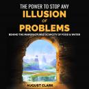 The Power to Stop any Illusion of Problems: Behind the Manufactured Scarcity of Food & Water.: How o Audiobook
