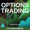 Options Trading for Beginners: Learn the Options Trading Strategies that Have Allowed Me to Hedge my Audiobook