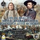 Life In Dakota With General Custer - Ghost Of Little Bighorn Audiobook