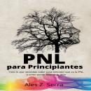 [Spanish] - PNL Para Principiantes: Todo lo que necesitas saber para entender que es la PNL y como p Audiobook