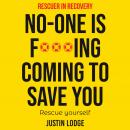 Rescuer in Recovery No-One Is F***ing Coming To Save You: Rescue Yourself Audiobook