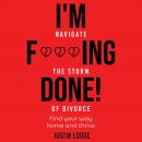I'M F***ING DONE!: Navigate the storm of divorce, find your way home Audiobook