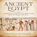 Ancient Egypt: A Comprehensive Guide to Ancient Egypt including Myths, Art, Religion, and Culture Audiobook