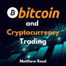 Bitcoin and Cryptocurrency Trading: The Only Guide You Need to Trade and Invest in Cryptocurrency an Audiobook
