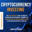 Cryptocurrency Investing for Beginners: The Most Profitable Guide to Invest in Bitcoin and Cryptocur Audiobook