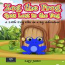 Zog the Frog Gets Lost in the Fog: A Little Frog Goes on a Big Adventure Audiobook