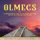 Olmecs: A Comprehensive Guide to the Olmecs including Myths, Art, Religion, and Culture Audiobook