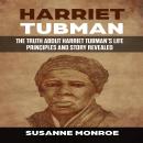 Harriet Tubman: The truth about Harriet Tubman’s life principles and story revealed Audiobook