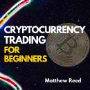 Cryptocurrency Trading for Beginners: Discover the Most Profitable Bitcoin and Crypto Trading Strate Audiobook