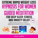 Extreme Rapid Weight Loss Hypnosis for Women and Guided Meditation for Deep Sleep, Stress and Anxiet Audiobook