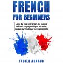 French For Beginners: A step-by-step guide to learn the basics of the French language, build your vo Audiobook