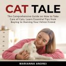 Cat Tale: The Comprehensive Guide on How to Take Care of Cats. Learn Essential Tips from Buying to O Audiobook