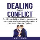 Dealing With Conflict: The Ultimate Guide on Conflict Management, Learn the Proven Strategies and Be Audiobook