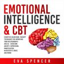 Emotional Intelligence & CBT: Cognitive Behavioral Therapy Techniques for improving Your Relationshi Audiobook