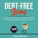 Debt-Free Living: The Comprehensive Guide on How to Organize and Pay Off Your Debts, Learn the Prove Audiobook
